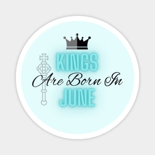 Kings are born in June - Quote Magnet